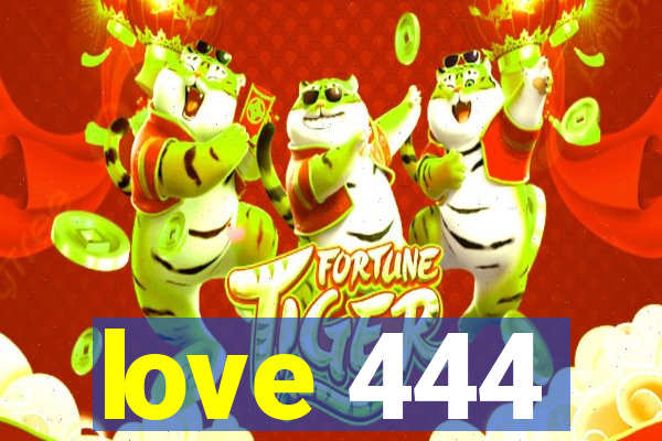 love 444